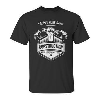 Couple More Days Construction We’Re Always Almost Done V10 Unisex T-Shirt | Favorety CA