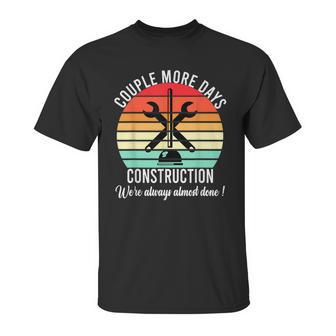 Couple More Days Construction We’Re Always Almost Done V50 Unisex T-Shirt | Favorety