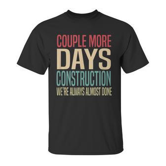 Couple More Days Construction We’Re Always Almost Done V51 Unisex T-Shirt | Favorety CA