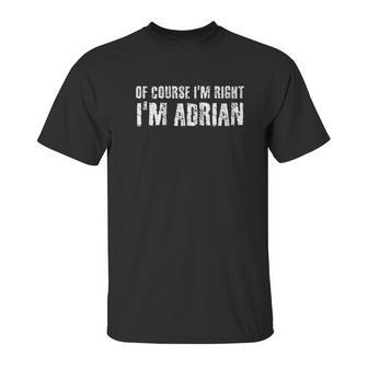 Of Course I Am Right I Am Adrian Funny Gift Idea Unisex T-Shirt | Favorety DE