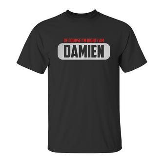 Of Course I Am Right I Am Damien Unisex T-Shirt | Favorety UK