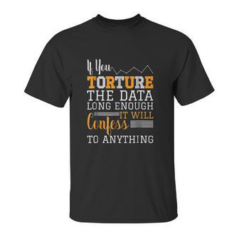 Data Analyst Torture The Data Unisex T-Shirt | Favorety UK