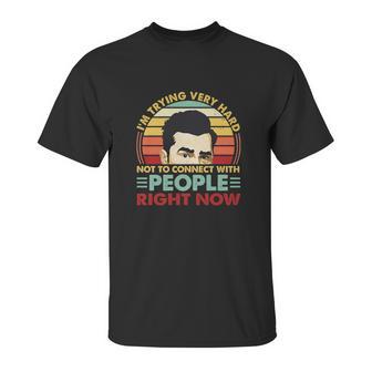 David Rose Im Trying Very Hard Not To Connect With People Right Now Unisex T-Shirt | Favorety