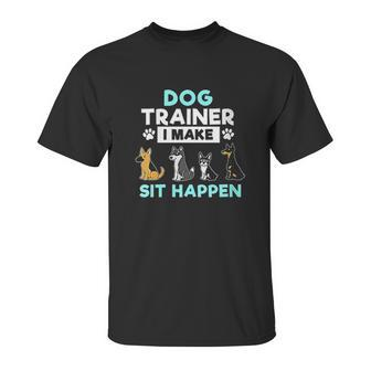 Dog Training Gift Dog Training I Make Sit Unisex T-Shirt | Favorety