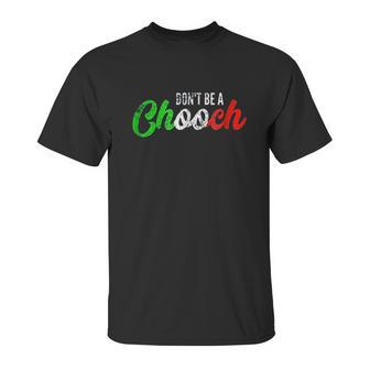 Dont Be A Chooch Unisex T-Shirt | Favorety AU