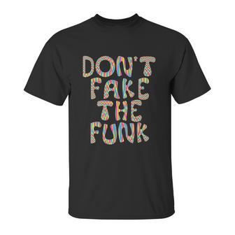 Dont Fake The Funk Unisex T-Shirt | Favorety AU