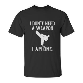 I Dont Need A Weapon I Am One Funny Karate Unisex T-Shirt | Favorety AU