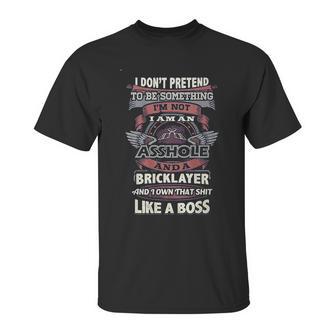 I Don’T Pretend To Be Something Bricklayer Like A Boss Unisex T-Shirt | Favorety AU