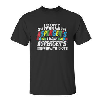 I Dont Suffer With Aspergers Funny Awareness Unisex T-Shirt | Favorety