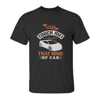 Don’T Touch Me I Am Not That Mind Of Car Unisex T-Shirt | Favorety CA