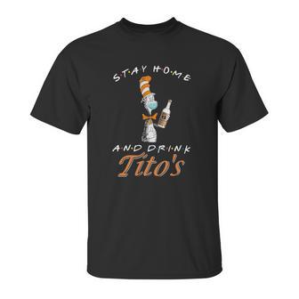 Dr Seuss Stay Home And Drink Tito’S Coronavirus Shirt Unisex T-Shirt | Favorety DE