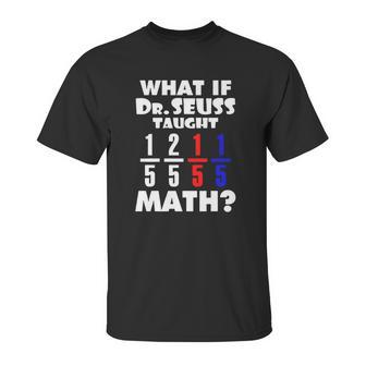 What If Dr Seuss Taught Math Unisex T-Shirt | Favorety DE