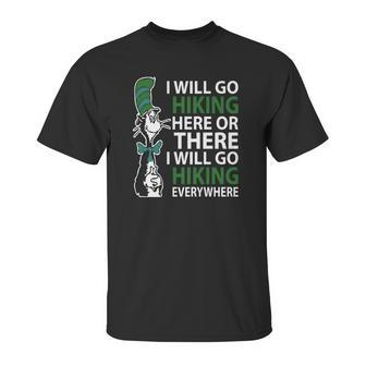 Dr Seuss I Will Go Hiking Here Or There I Will Go Hiking Everywhere Unisex T-Shirt | Favorety