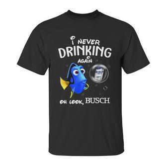 I Never Drinking Again Oh Look Busch Unisex T-Shirt | Favorety