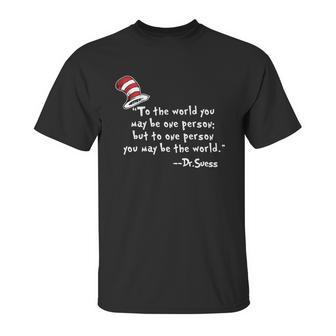 Drseuss To The World You May Be One Person Unisex T-Shirt | Favorety