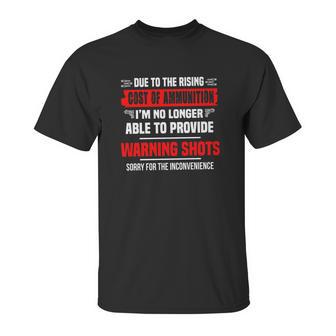 Due The Rising Cost Of Ammunition I_M No Longer Able To Provide Warning Shots Sorry For The Inconvenience Shirt Unisex T-Shirt | Favorety AU