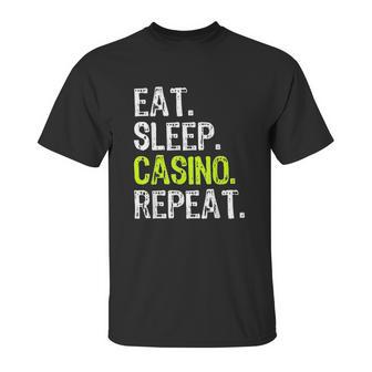 Eat Sleep Casino Repeat Gambling Gambler Funny Love Unisex T-Shirt | Favorety CA