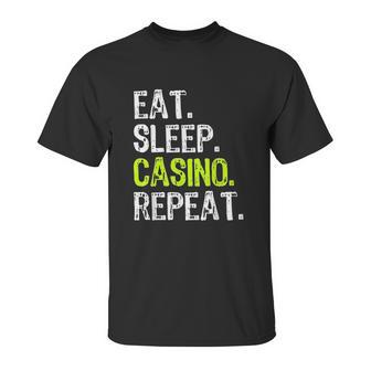 Eat Sleep Casino Repeat Gambling Gambler Funny Lover Gift Unisex T-Shirt | Favorety UK