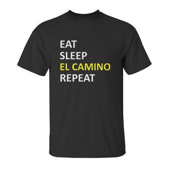 Eat Sleep El Camino Repeat Unisex T-Shirt | Favorety UK