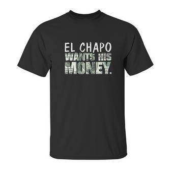 El Chapo Wants His Money Unisex T-Shirt | Favorety AU