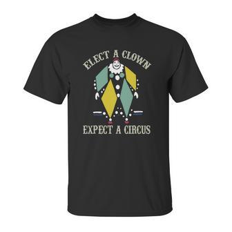 Elect A Clown Expect A Circus Best Gift Unisex T-Shirt | Favorety AU