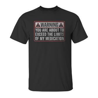 Exceed The Limits Of My Medication Funny Unisex T-Shirt | Favorety CA