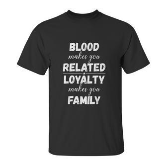 Family Reunion Loyalty Makes You Family Unisex T-Shirt | Favorety UK