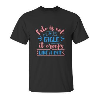 Fate Is Not An Eagle It Creeps Like A Rat Unisex T-Shirt | Favorety DE