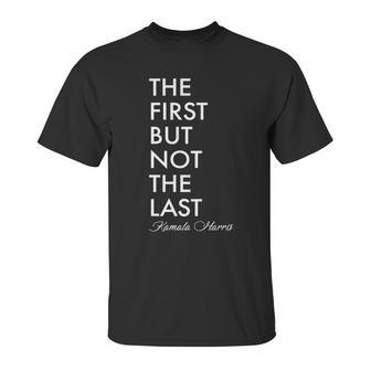 The First But Not The Last Kamala Harris Unisex T-Shirt | Favorety