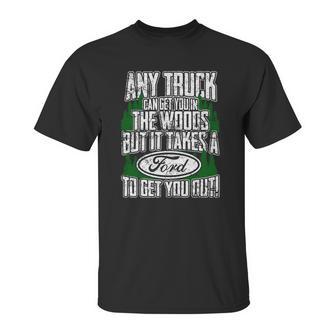 Ford - Ford - It Takes A Ford To Get You Out Unisex T-Shirt | Favorety CA