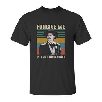 Forgive Me If I Dont Shake Hands Funny Doc Holliday Lovers Gift Tombstone Unisex T-Shirt | Favorety CA