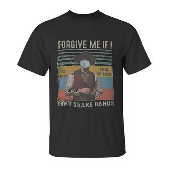 Forgive Me If I Dont Shake Hands Social Distancing Unisex T-Shirt | Favorety DE