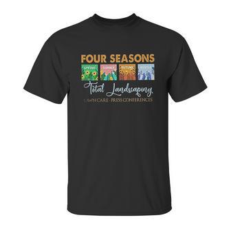 Graphic Four Seasons Total Landscaping Lawn Care Press Conferences Gift Unisex T-Shirt | Favorety