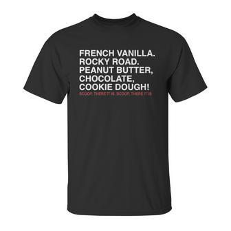 French Vanilla Rocky Road Peanut Butter Chocolate Cookie Dough Scoop There It Is Scoop There It Is Unisex T-Shirt | Favorety