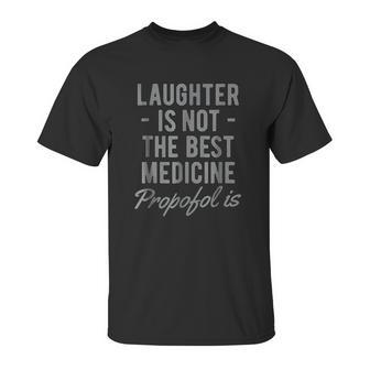 Funny Anesthesiologist Anesthesia Gift Propofol Is Unisex T-Shirt | Favorety UK