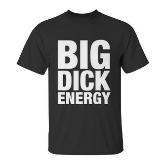 Funny Big Dick Energy Gift Bde Adult Humor Meme Workout Ego Flex Bro Gift Unisex T-Shirt | Favorety AU