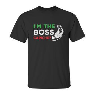 Funny Im The Boss Italian Nonna Nonno Capiche Humor Gift Unisex T-Shirt | Favorety