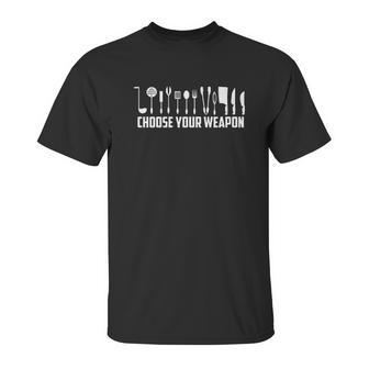 Funny Choose Your Weapon For Kitchen Chef Or Cook Unisex T-Shirt | Favorety UK