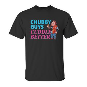 Funny Fat Guy Chubby Guys Cuddle Better Zany Brainy Unisex T-Shirt | Favorety DE