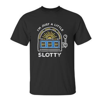 Funny Gambling Im Just A Little Bit Slotty Unisex T-Shirt | Favorety