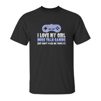 Funny I Love My Girl More Than Gaming Online Gamer Unisex T-Shirt | Favorety CA