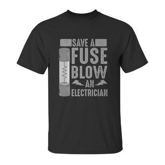 Funny Save A Fuse Blow An Electrician Cool Linesman Fan Gift Unisex T-Shirt | Favorety DE