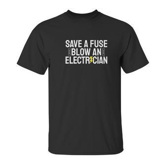 Funny Save A Fuse Blow An Electrician Unisex T-Shirt | Favorety CA