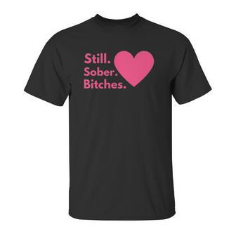 Funny Sobriety Recovery Aa Na - Still Sober Bitches Unisex T-Shirt | Favorety CA