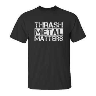 Funny Thrash Metal Matter Rock Music Gift Unisex T-Shirt | Favorety