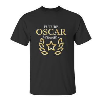 Future Oscar Winner Acting Actors Theatre Funny Unisex T-Shirt | Favorety AU