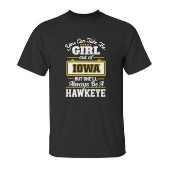 You Can Take The Girl Out Of Iowa But Shell Always Be A Hawkeye Unisex T-Shirt | Favorety UK