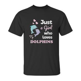 Girls Dolphin Gift Just A Girl Who Loves Dolphins Unisex T-Shirt | Favorety CA