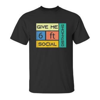 Give Me 6 Feet Social Distancing Unisex T-Shirt | Favorety