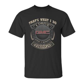 That What I Do Gmc And I Knows Thing Unisex T-Shirt | Favorety UK